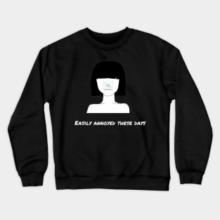 Easily annoyed these days Crewneck Sweatshirt